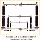 CẦU DAO CÁCH LY CAO THẾ ĐẾN 500kV